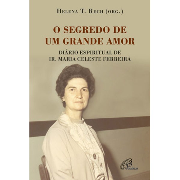 Livro Segredo de um grande amor (O) Diário espiritual de Ir. Maria Celeste Ferreira - Espiritualidade