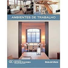 Livro: Ambientes de Trabalho - Colecao Folha Decoracao & Design - Alexandra Druesne