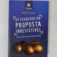 Livro: Os Segredos da Proposta Irresistível - Renato H. Hirata