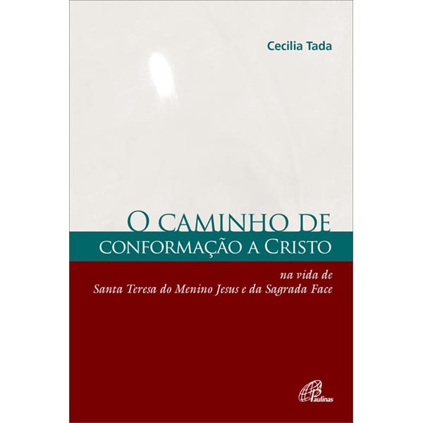 Livro Caminho de conformação a Cristo Na vida de Santa Teresa do Menino Jesus e da Sagrada face - Espiritualidade