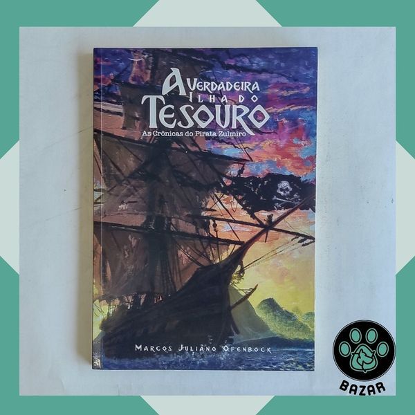 Livro: A Verdadeira Ilha do Tesouro: As Crônicas do Pirata Zulmiro Autor(a): Marcos Juliano Ofenbock