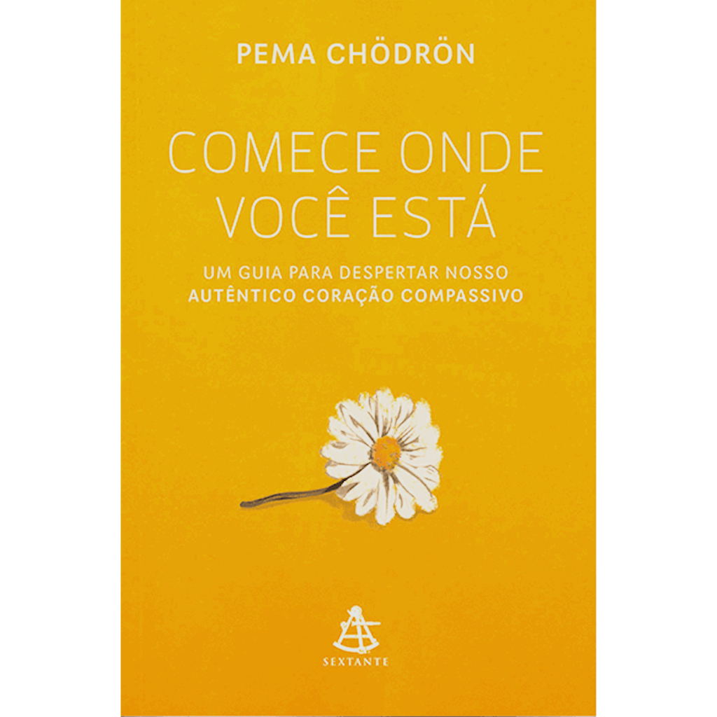 Livro Comece Onde Você Está - Um Guia Para Despertar Nosso Autêntico Coração Compassivo - ( Novo )