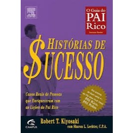 Historias de Sucesso  - o guia do Pai Rico - Robert T. Kiyosaki;  Sharon L. Lechter