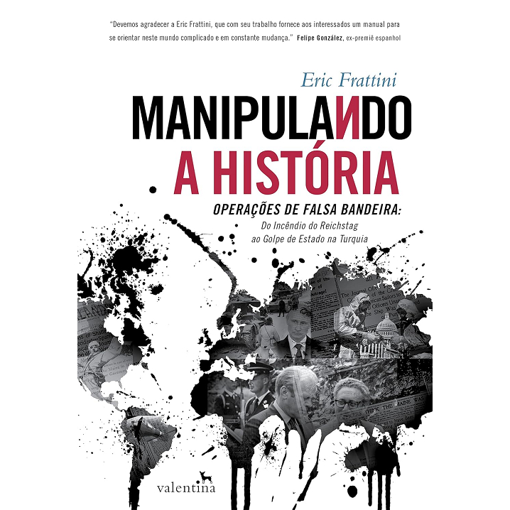 Manipulando A História - Operações De Falsa Bandeira: Do Incêndio Do Reichstag Ao Golpe De Estado Na Turquia - Valentina