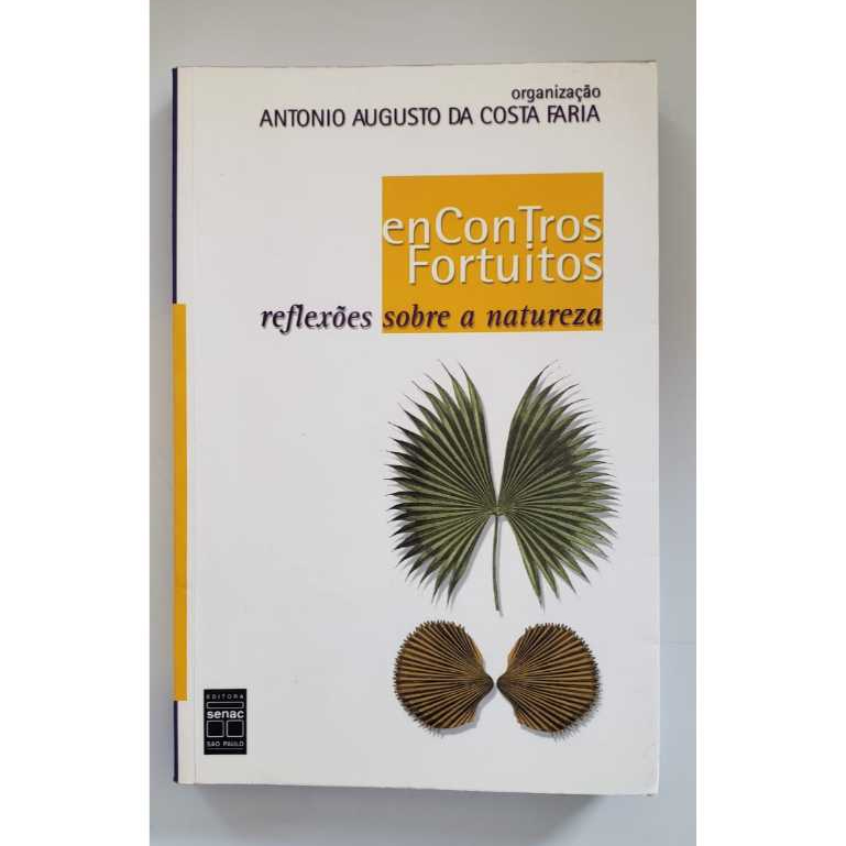 Encontros Fortuitos: Reflexões sobre a natureza Livro de capa comum Autor Antonio Augusto da Costa Faria