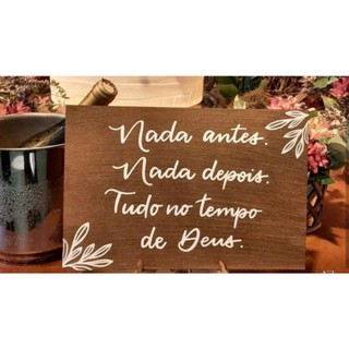 Kit Placa Decorativa Casamento Nada antes , nada depois , tudo no tempo de Deus...
