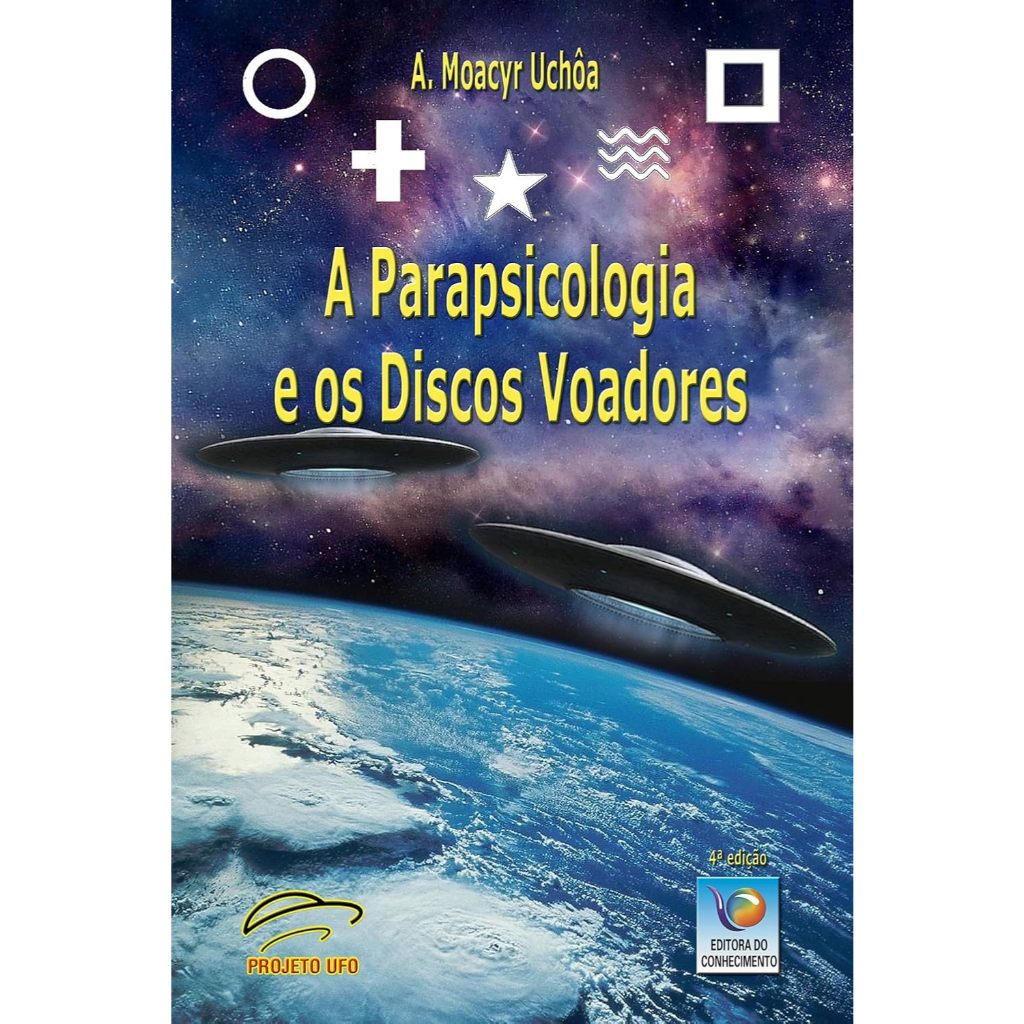 A Parapsicologia e os Discos voadores, de A. Moacyr Uchôa; Editora do Conhecimento - 2013