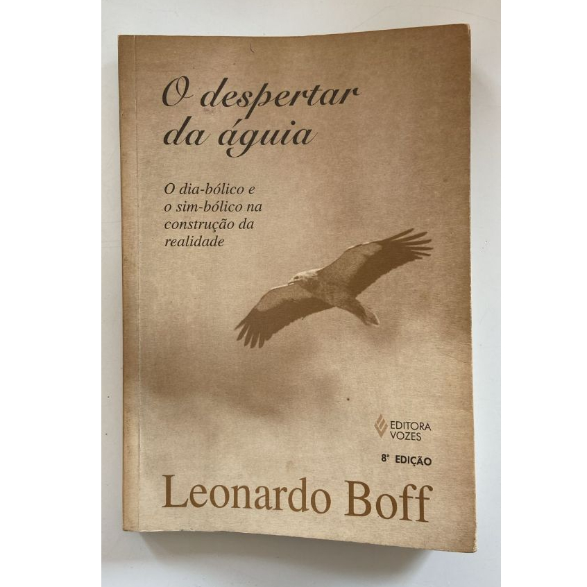 Despertar da águia: O dia-bólico e o sim-bólico na construção da realidade Livro de capa comum Autor Leonardo Boff