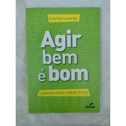 agir bem é bom conversando sobre ética gabriel lacerda senac