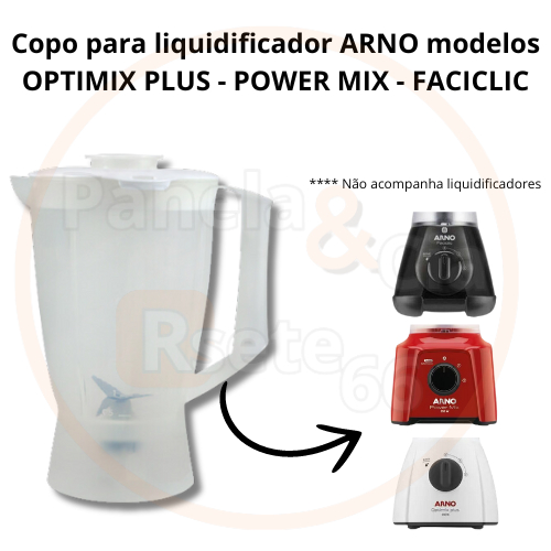 Copo para liquidificador ARNO OPTIMIX PLUS , POWER MIX e NEW FACICLIC LN37 NEW FACICLIC TOP LN38