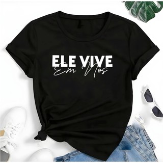 T-shirt Blusa Linda Ele Vive Em Nós Jesus Camiseta Feminina Camisa em Oferta na Shopee