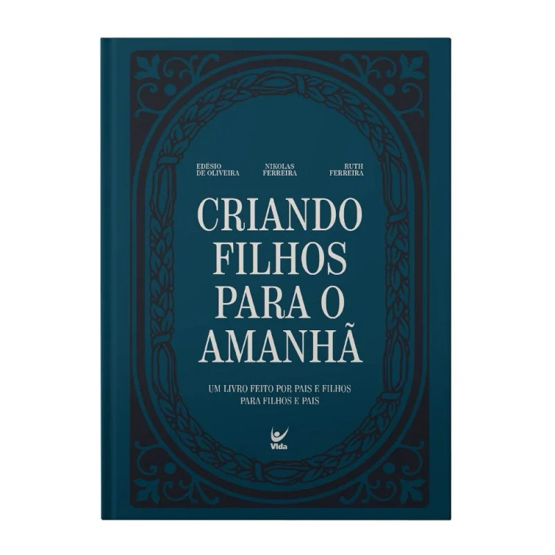 Livro Criando Filhos Para O Amanhã | Um Livro Feito Por Pais E Filhos Para Filhos E Pais