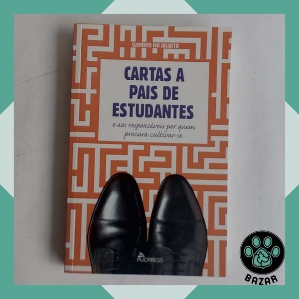 Livro: Carta a Pais de Estudantes e aos Responsáveis por quem Procura Cultivar-se Autor(a): Clemente Ivo Juliatto