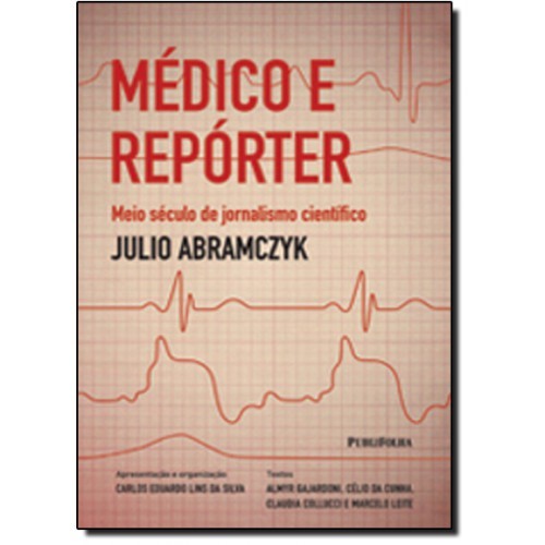 Médico e Repórter: Meio Século de Jornalismo Científico - Julio Abramczyk