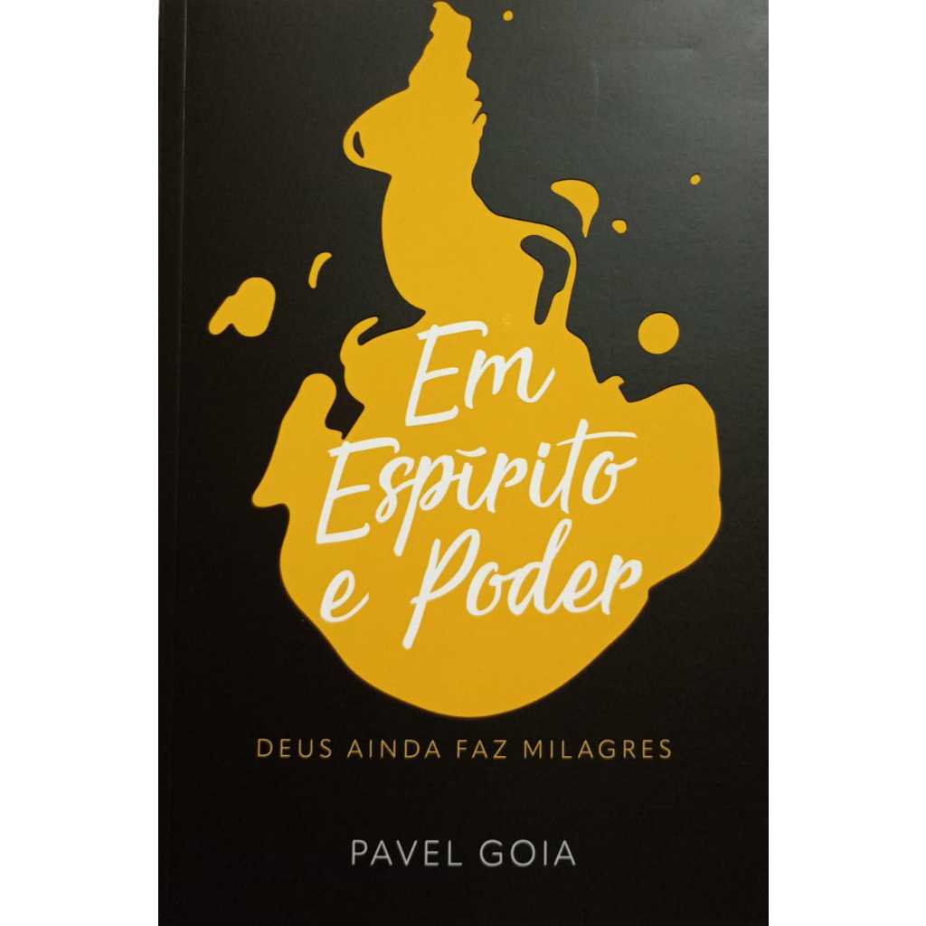 Em Espírito E Poder - Deus Ainda Faz Milagres - Pavel Goia - Casa Publicadora Brasileira Cpb