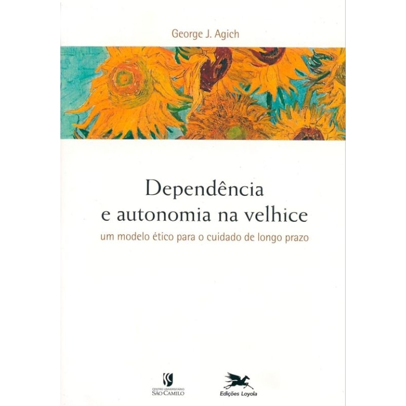 (Veja o vídeo) - Livros USADOS: Dependência e Autonomia na Velhice: um modelo ético para o cuidado de longo prazo: George J. Agich