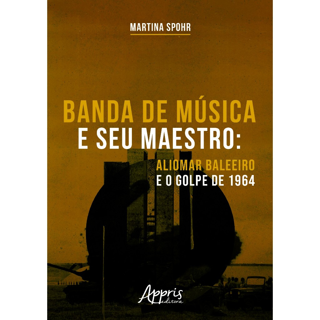 Banda de Música e seu Maestro: Aliomar Baleeiro e o Golpe de 1964