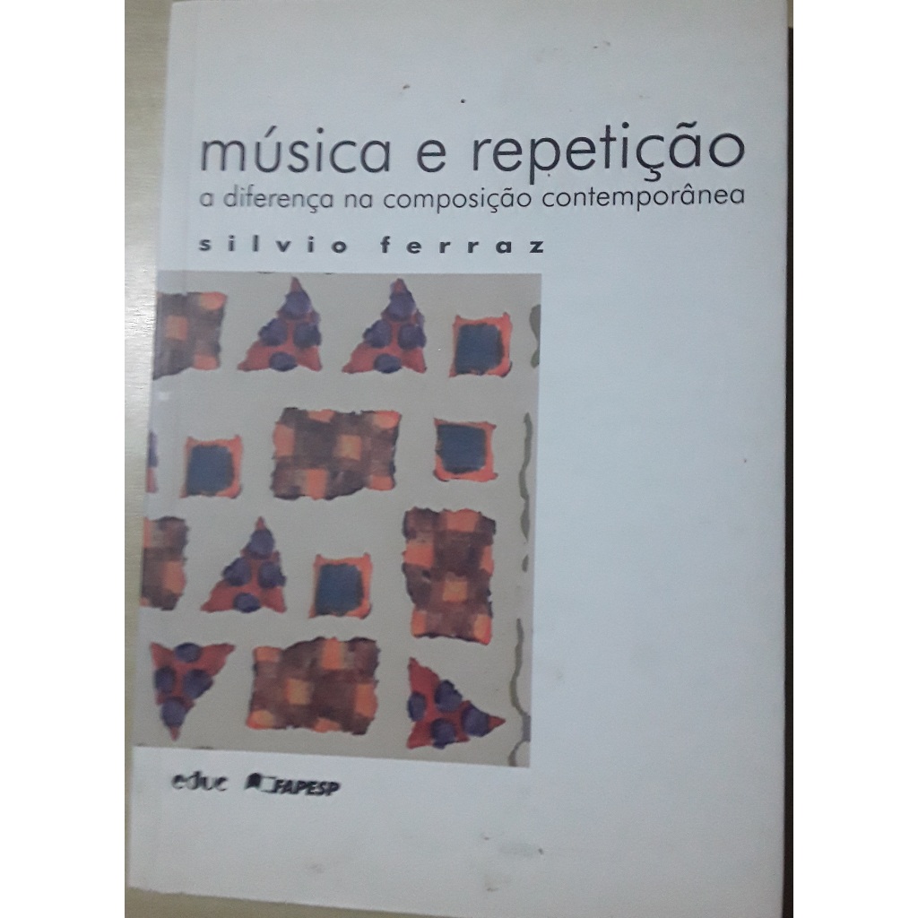 Livro Música E Repetição A Diferença Na Composição Conteporânea Silvio Ferraz - Ano 1998