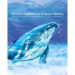 Ibama e Industria de Pesquisa Sismica: Em Busca do Conhecimento e Sus
