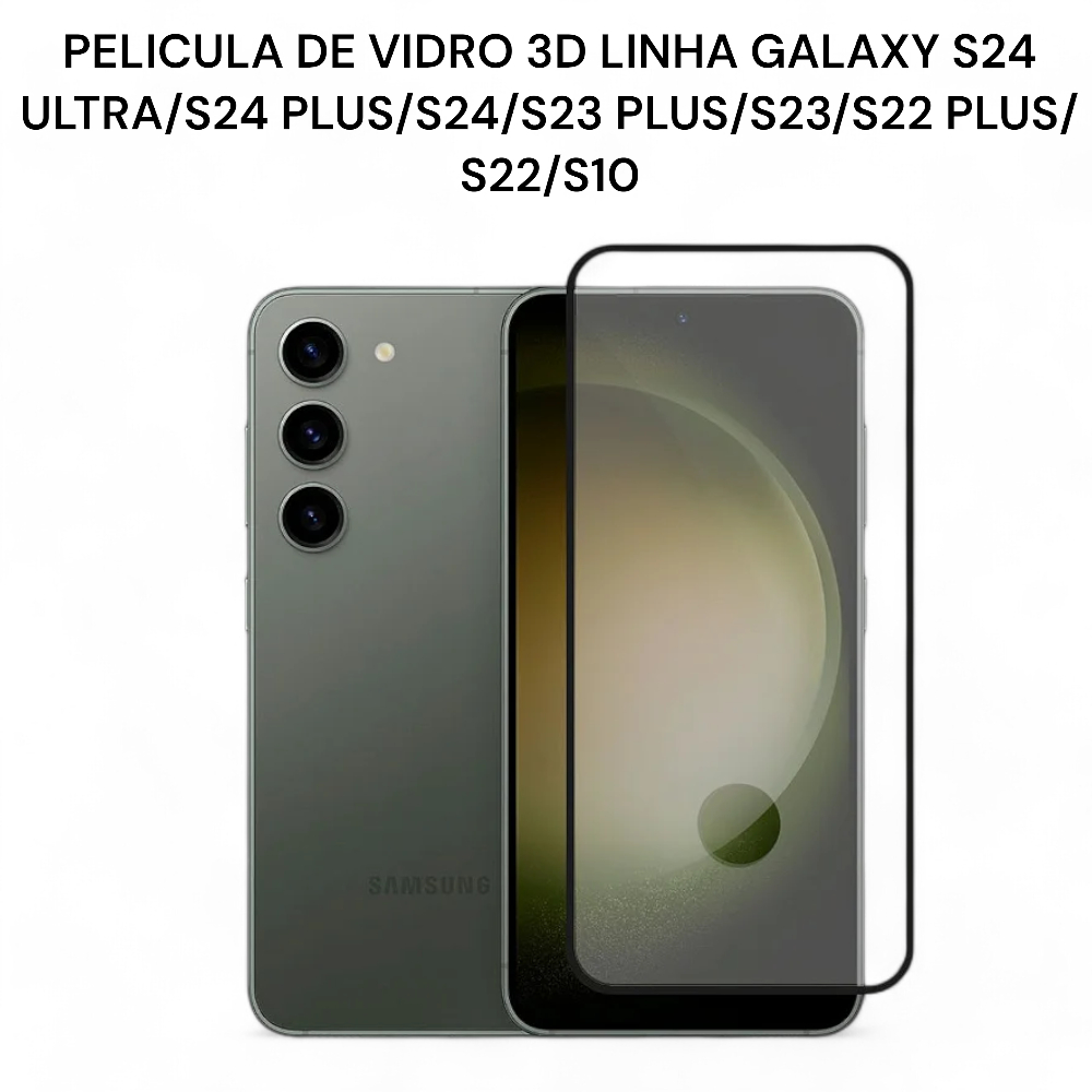 Película de Vidro 3D Linha Galaxy S S24 /S23 /S22 /S21 FE /S10/S23 FE S24 FE