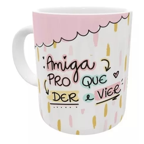 Caneca Amiga Pro Que Der E Vier - Caneca Para Amiga - Presente Amizade