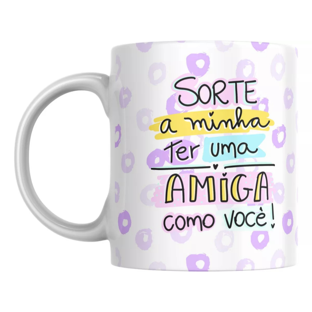 Caneca Personalizada - Sorte A Minha Ter Uma Amiga Como Você - Presente para amiga