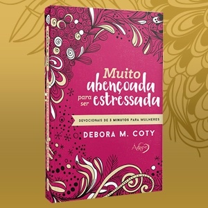 Muito Abençoada para Ser Estressada: Devocionais de 3 Minutos para Mulheres Debora M. Coty em Oferta na Shopee
