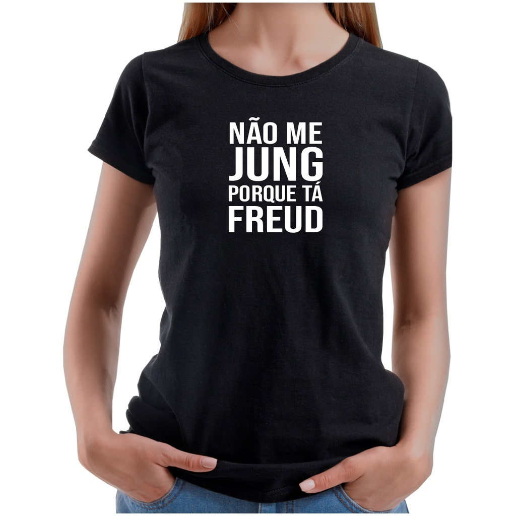 Camiseta Não Me Jung Porque Tá Freud Psicologia Camisa ou Baby Look
