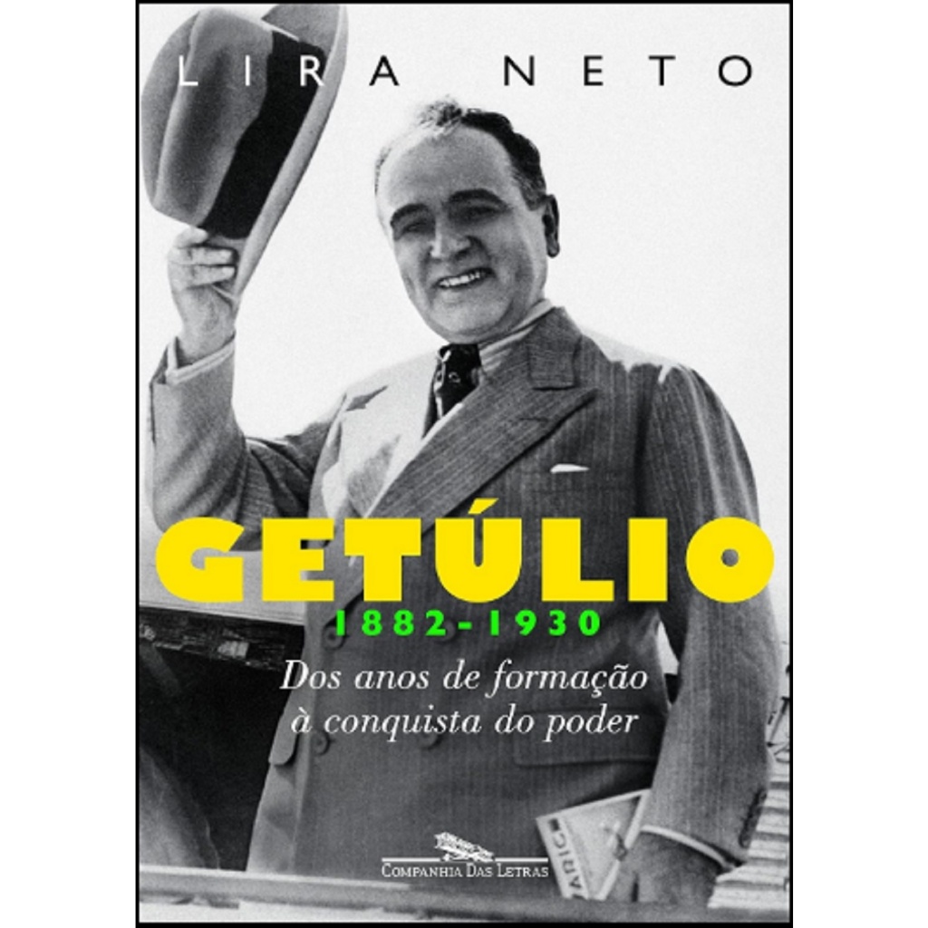 Getúlio - Volume 1 (1882-1930) - Dos Anos de Formação a Conquista do Poder - De Lira Neto, Editora Companhia das Letras
