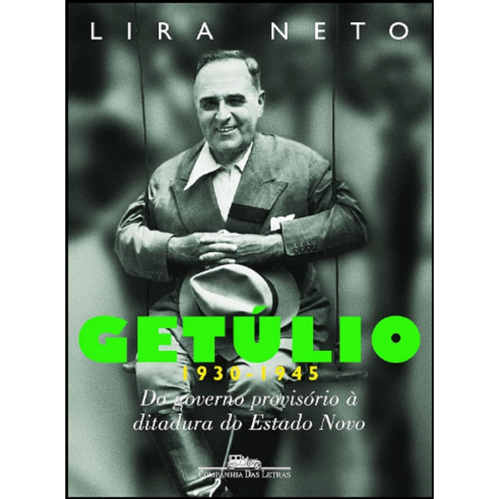 Getúlio - Volume 2 (1930-1945) - Do Governo Provisório à Ditadura do Estado Novo/Lira Neto/Editora Companhia das Letras