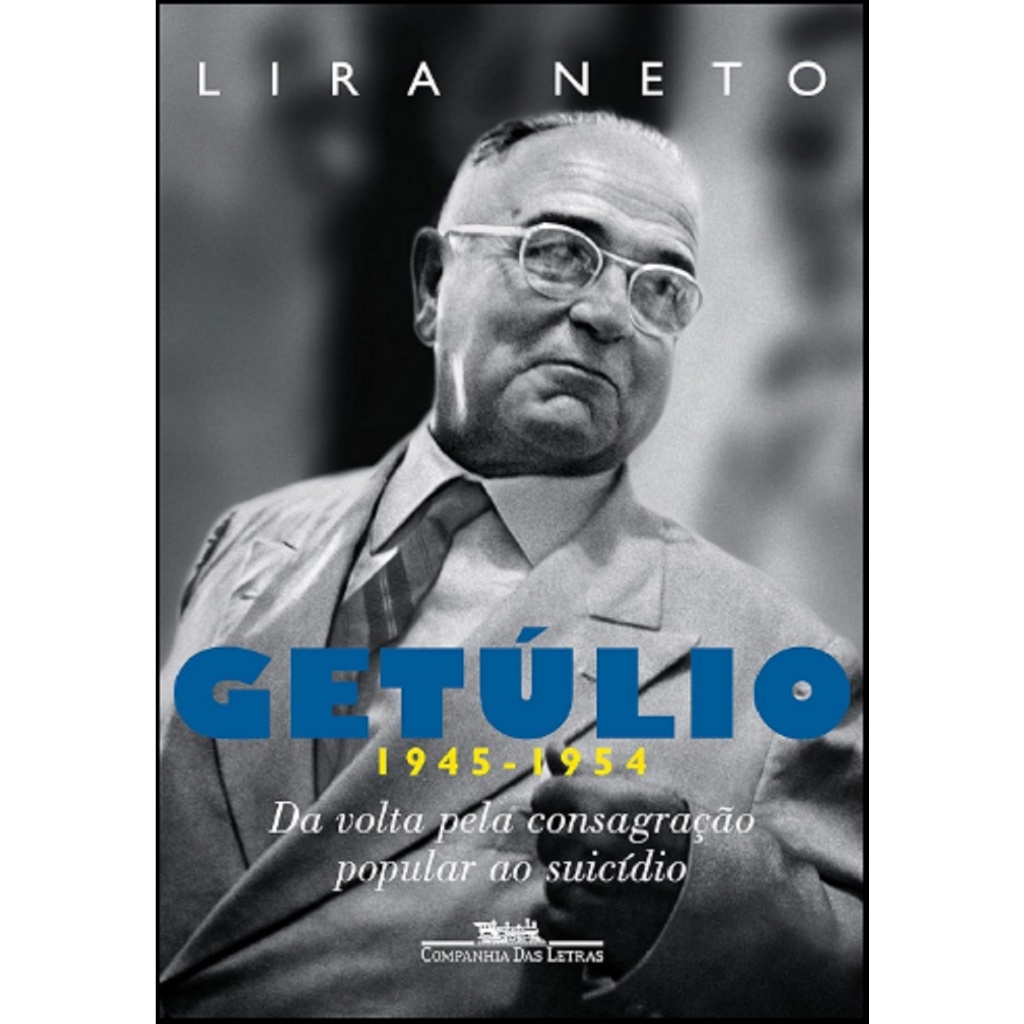 Getúlio - Volume 3 (1945-1954) - Da Volta Pela Consagração Popular ao Suicídio/Lira Neto/Editora Companhia das Letras