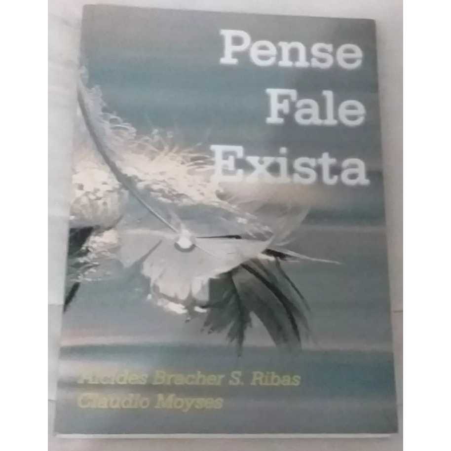 Pense Fale Exista - Alcides Bracher S. Ribas Claudio Moyses - Autografado
