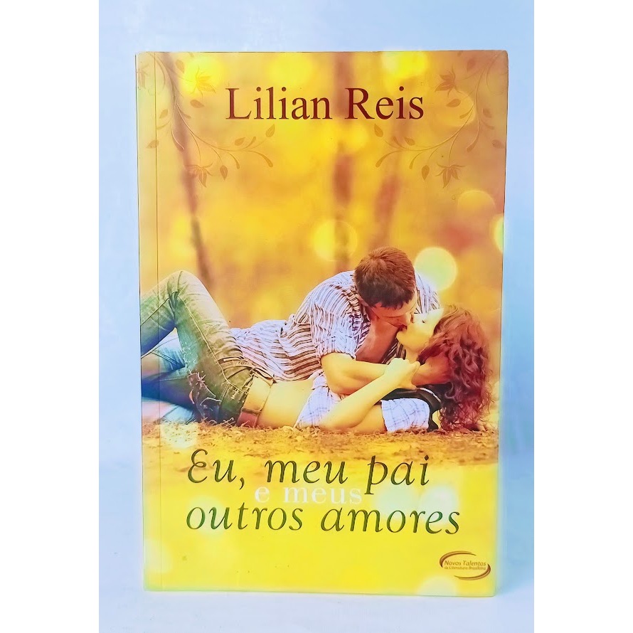 Livro Eu, Meu Pai e meus Outros amores Lilian Reis