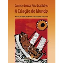 Contos e Lendas Afro-brasileiros a Criação do Mundo - Reginaldo Prandi; Joana Lira