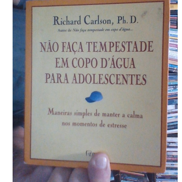 livro não faça tempestade em copo d`água para adolescentes, Richard Carlson, ph. d. ed rocco