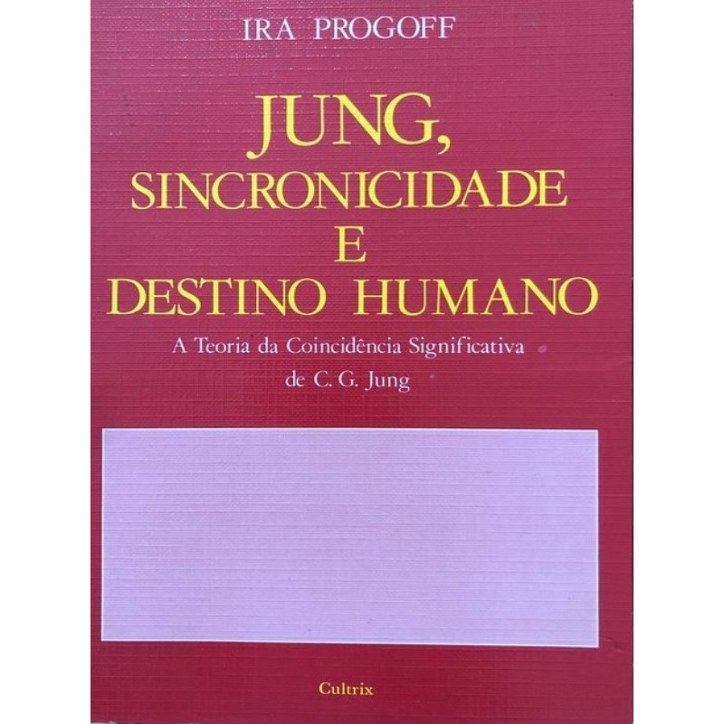 Jung Sincronicidade e Destino Humano de Ira Progoff