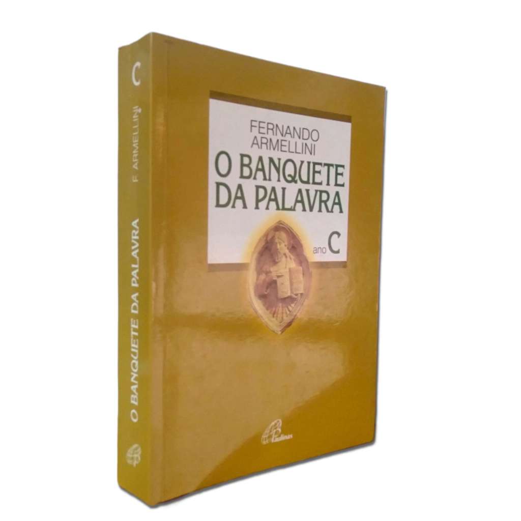 O Banquete da Palavra - Ano C - 4ª Edição - Fernando Armellini