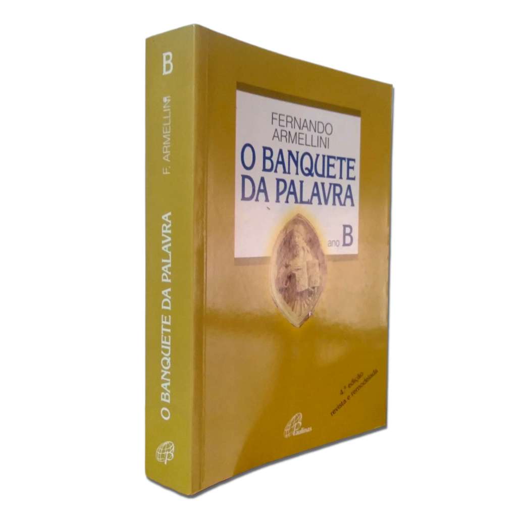 O Banquete da Palavra - Ano B - 4ª Edição - Fernando Armellini