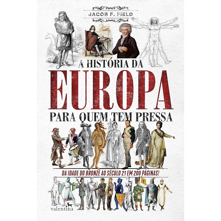 A História Da Europa Para Quem Tem Pressa - Da Idade Do Bronze Ao Século 21 Em 200 Páginas - Valentina