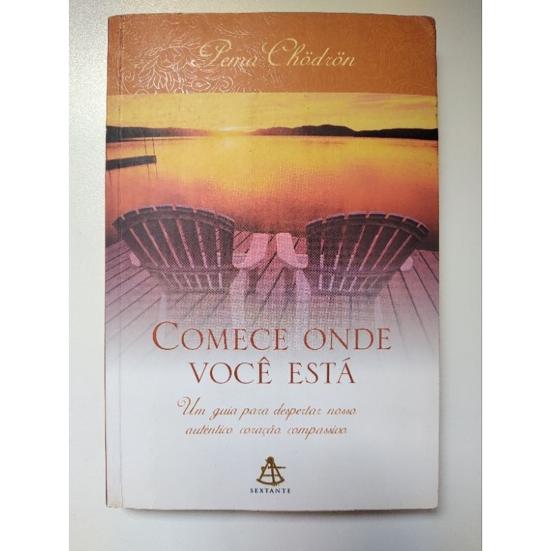Comece onde você está: Um guia para despertar nosso autêntico coração compassivo - Pena Chodron