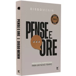 Pense e Ore - Diego Menin - Mensagens Inspiradoras Para Um Novo Tempo