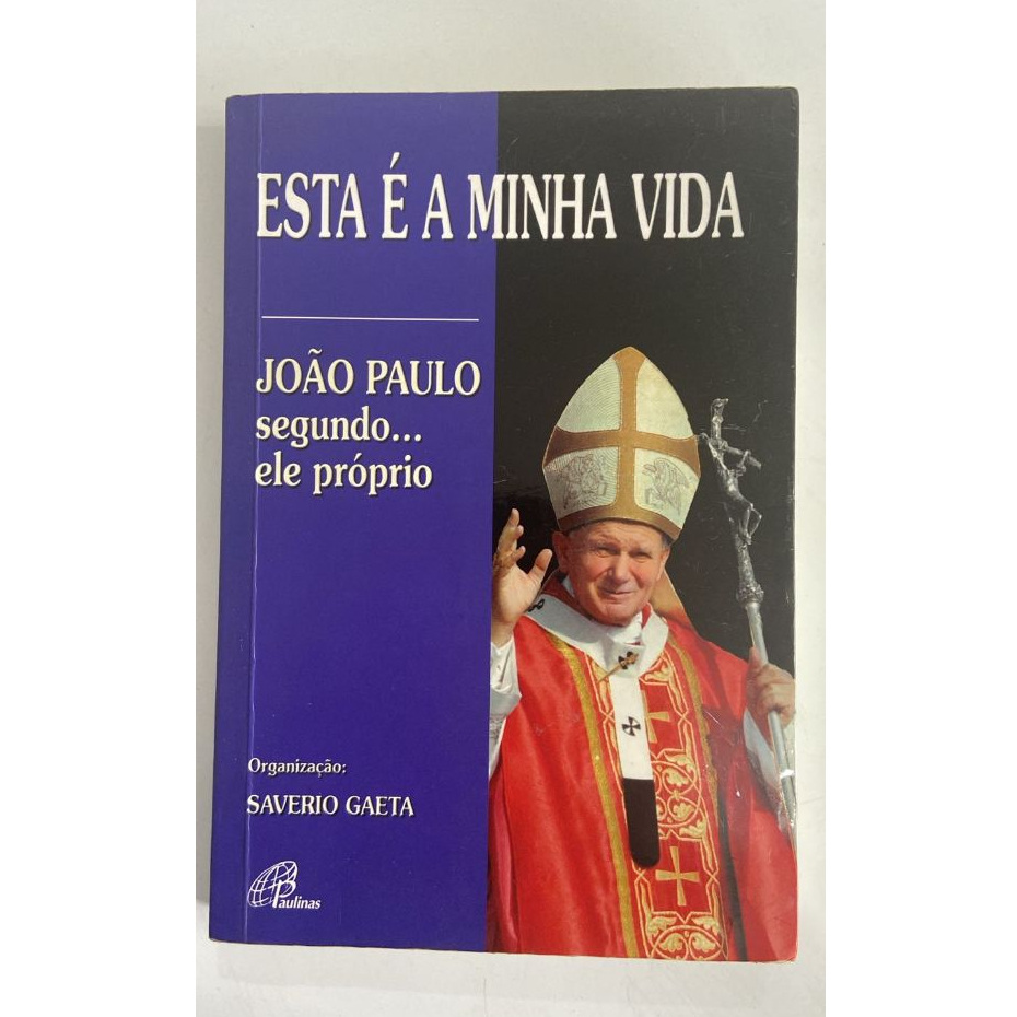 Esta é a minha vida: João Paulo segundo... ele próprio Livro de capa comum Por Saveiro Gaeta