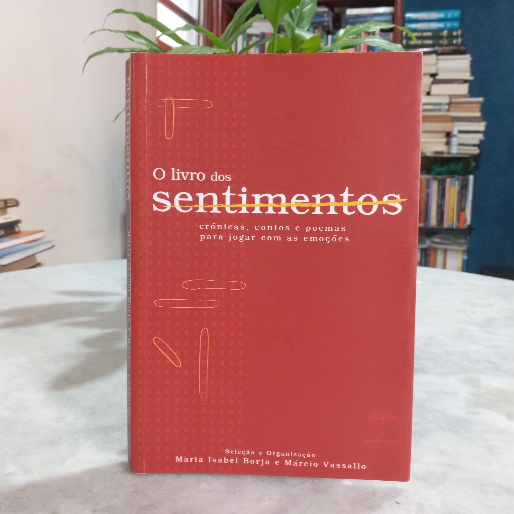 Livro: O Livro Dos Sentimentos: Crônicas, Contos E Poemas... - Maria Isabel Borja/Márcio Vassallo