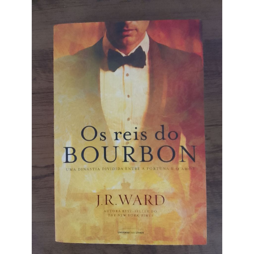 Os reis do Bourbon - Uma dinastia dividida entre a fortuna e o amor - J.R. Ward