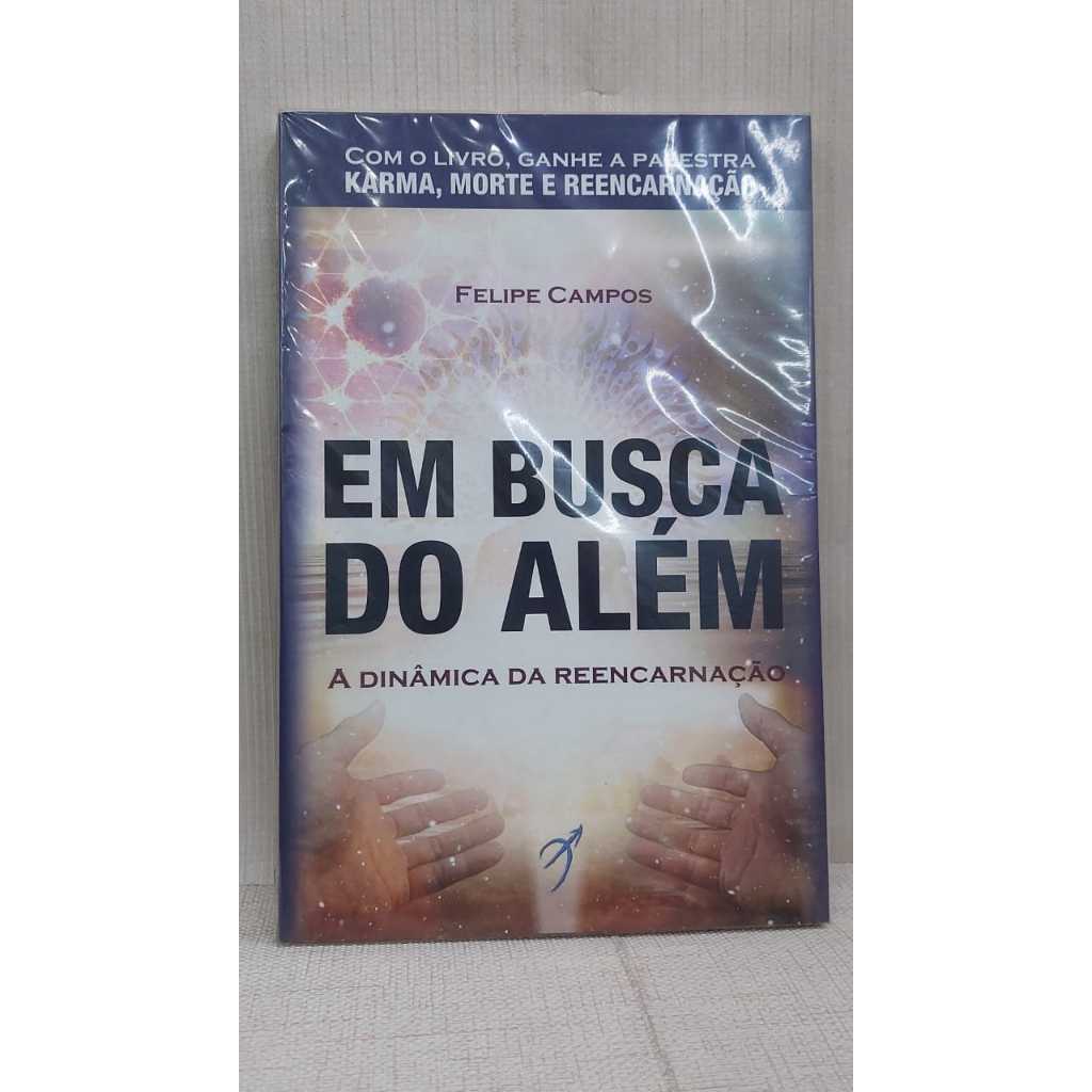 Livro - Em Busca do Além: A Dinâmica da Reencarnação (Felipe Campos) - Ed. Arolê (2020)