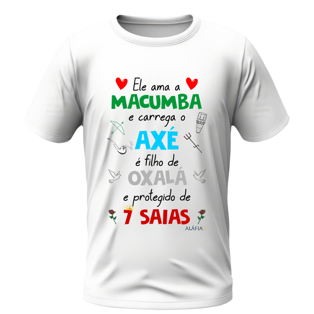 Camisa - ELE AMA MACUMBA - Oxalá e Pomba Gira 7 Saias