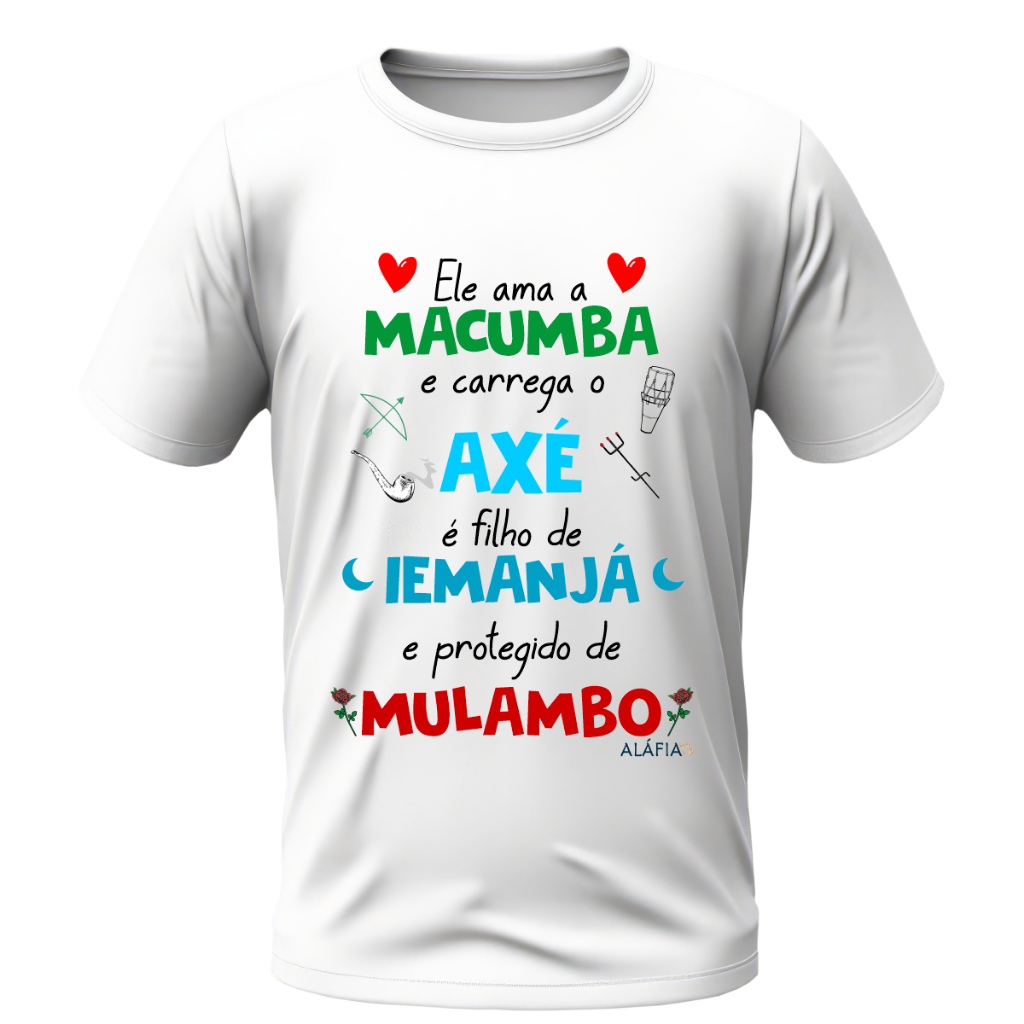 Camisa - ELE AMA MACUMBA - Iemanjá e Pomba Gira Mulambo