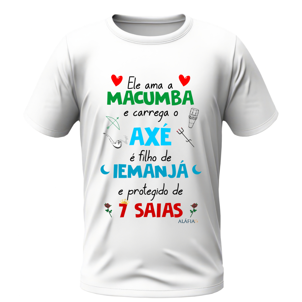 Camisa - ELE AMA MACUMBA - Iemanjá e Pomba Gira 7 Saias
