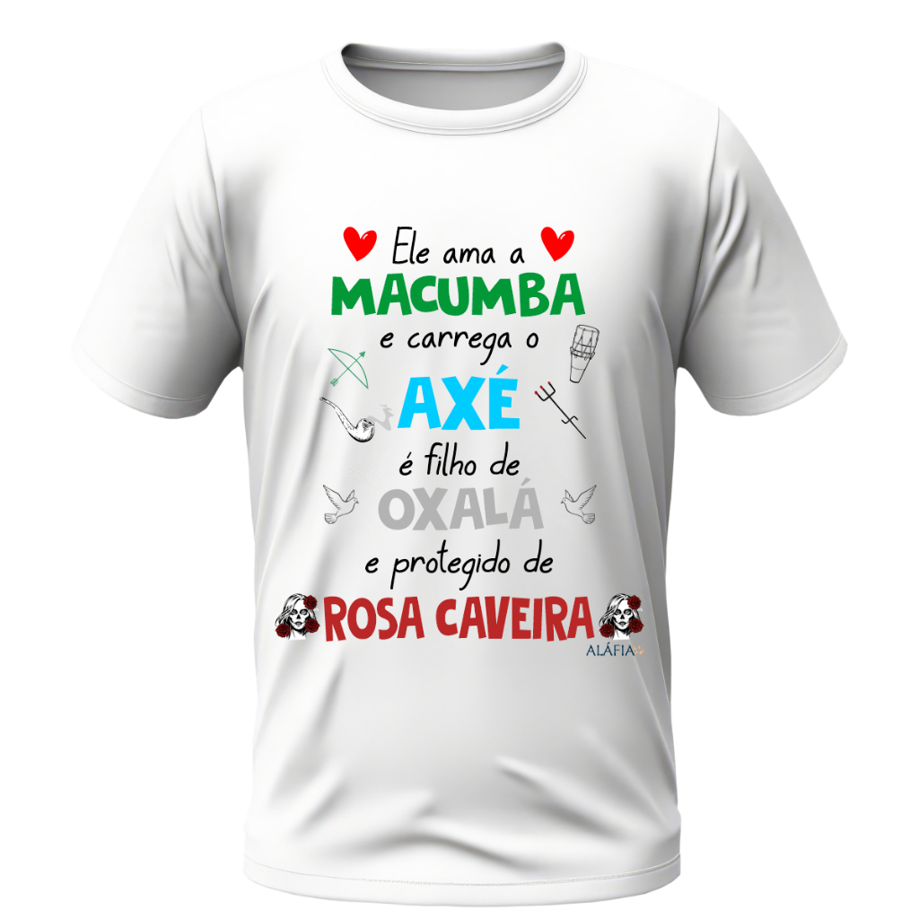 Camisa - ELE AMA MACUMBA - Oxalá e Pomba Gira Rosa Caveira