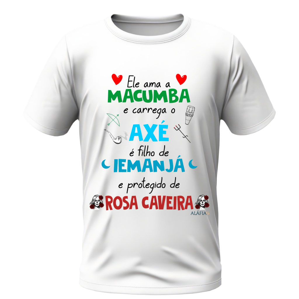 Camisa - ELE AMA MACUMBA - Iemanjá e Pomba Gira Rosa Caveira